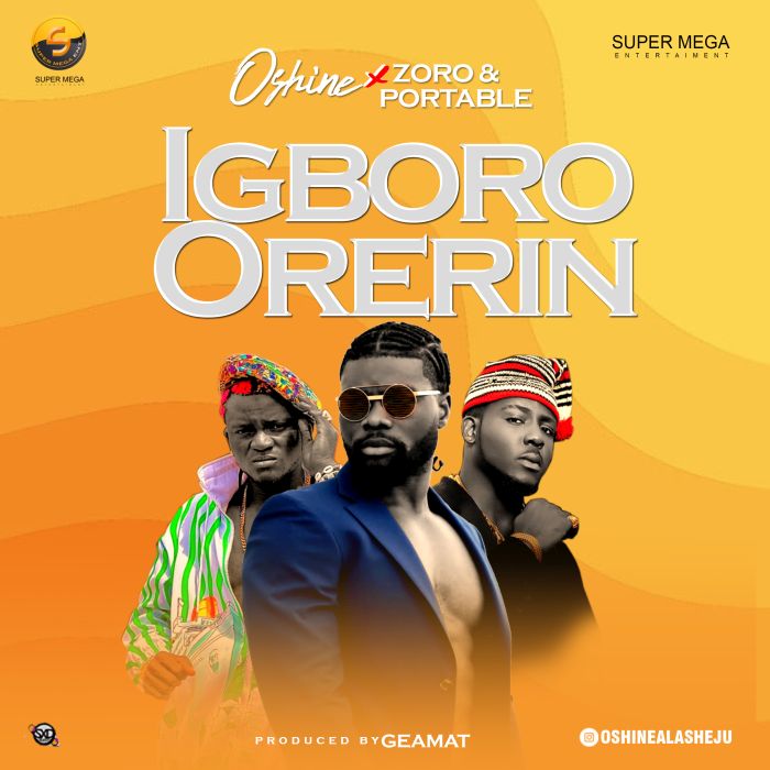 [MUSIC] Oshine Ft. Portable, Zoro – Igboro Orerin