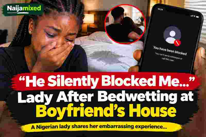 “He Silently Blocked Me” – Lady Recounts Embarrassing Bedwetting Experience at Boyfriend’s House 1