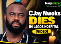 CJay Nwoks Dies in Lagos Hospital [VIDEO]